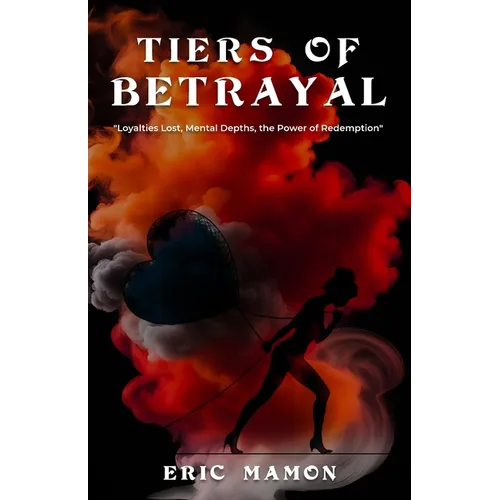 Tiers Of Betrayal: "Loyalties Lost, Mental Depths, the Power of Redemption"