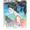 The Mermaid Legends: Tales from the Watery Depths and the Maidens of the Deep Blue Sea: Book 4