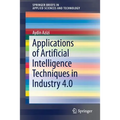 Applications of Artificial Intelligence Techniques in Industry 4.0