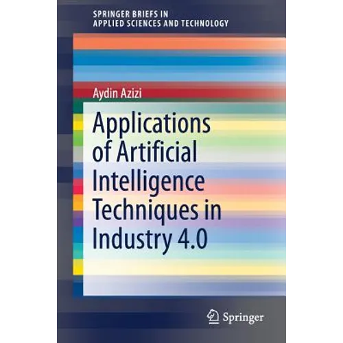 Applications of Artificial Intelligence Techniques in Industry 4.0