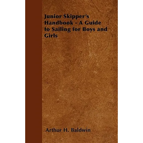 Junior Skipper's Handbook - A Guide to Sailing for Boys and Girls