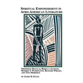 Spiritual Empowerment in Afro-American Literature Frederick Douglass, Rebecca Jackson, Booker T. Washington, Richard Wright, and Toni Morrison