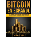 Bitcoin en Español: Guía Completa para Comenzar a ganar dinero con las Criptomonedas, dominar el Trading y entender los conceptos del Blockchain