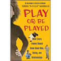 Play or Be Played: What Every Female Should Know about Men, Dating, and Relationships