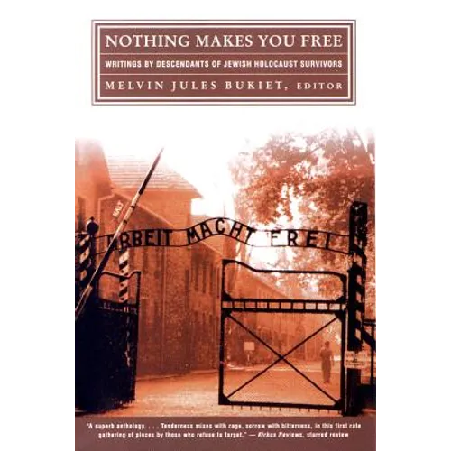 Nothing Makes You Free: Writings by Descendants of Jewish Holocaust Survivors