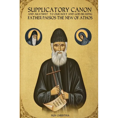 Supplicatory Canon and Akathist to our Holy and God-bearing Father Paisios the New of Athos