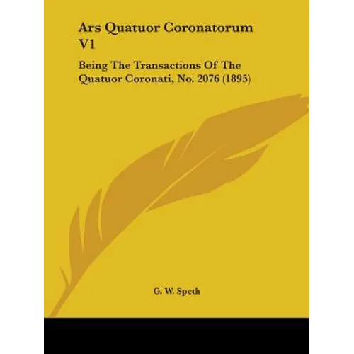 Ars Quatuor Coronatorum V1: Being The Transactions Of The Quatuor Coronati, No. 2076 (1895)