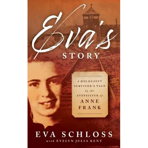 Eva's Story: A Holocaust Survivor's Tale by the Stepsister of Anne Frank