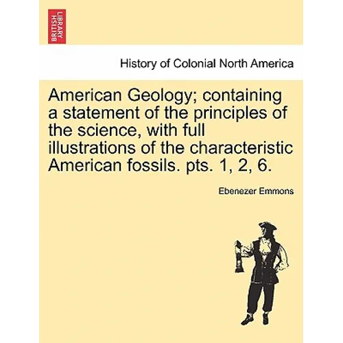 American Geology; containing a statement of the principles of the science, with full illustrations of the characteristic American fossils. pts. 1, 2,