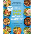 Be a Plant-Based Woman Warrior: Live Fierce, Stay Bold, Eat Delicious: A Cookbook