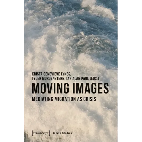 Moving Images: Mediating Migration as Crisis
