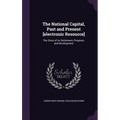 The National Capital, Past and Present [electronic Resource]: The Story of its Settlement, Progress, and Development