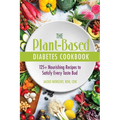 The Plant-Based Diabetes Cookbook: 125+ Nourishing Recipes to Satisfy Every Taste Bud