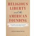 Religious Liberty and the American Founding: Natural Rights and the Original Meanings of the First Amendment Religion Clauses