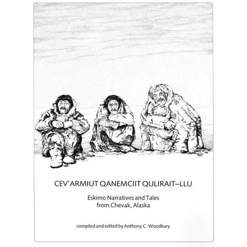 Cev'armiut Qanemciit Qulirait-Llu/Eskimo Narratives from Chevak, Alaska