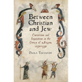 Between Christian and Jew: Conversion and Inquisition in the Crown of Aragon, 1250-1391