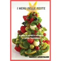 I Menu delle Feste: 62 Ricette di Piatti Raffinati e Sapori Tradizionali