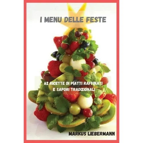 I Menu delle Feste: 62 Ricette di Piatti Raffinati e Sapori Tradizionali