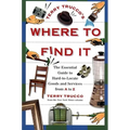 Terry Trucco's Where to Find It: The Essential Guide to Hard-To-Locate Goods and Services from A to Z