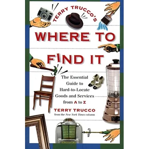 Terry Trucco's Where to Find It: The Essential Guide to Hard-To-Locate Goods and Services from A to Z - Paperback