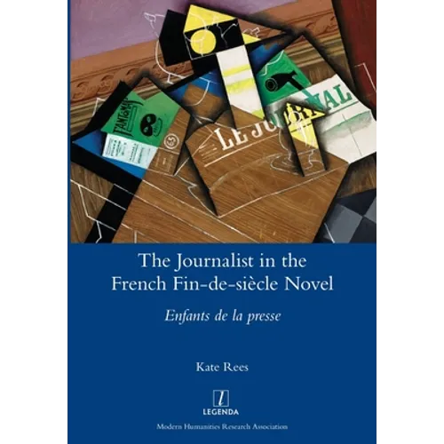 The Journalist in the French Fin-de-siècle Novel: Enfants de la presse