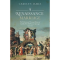 A Renaissance Marriage: The Political and Personal Alliance of Isabella d'Este and Francesco Gonzaga, 1490-1519