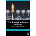 The Strategic Alliances Fieldbook: The Art of Agile Alliances