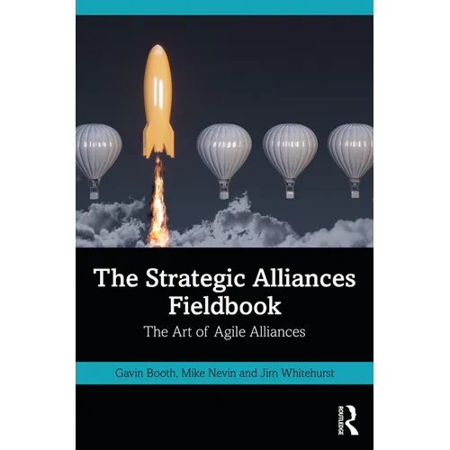 The Strategic Alliances Fieldbook: The Art of Agile Alliances