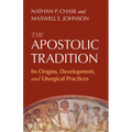 The Apostolic Tradition: Its Origins, Development, and Liturgical Practices