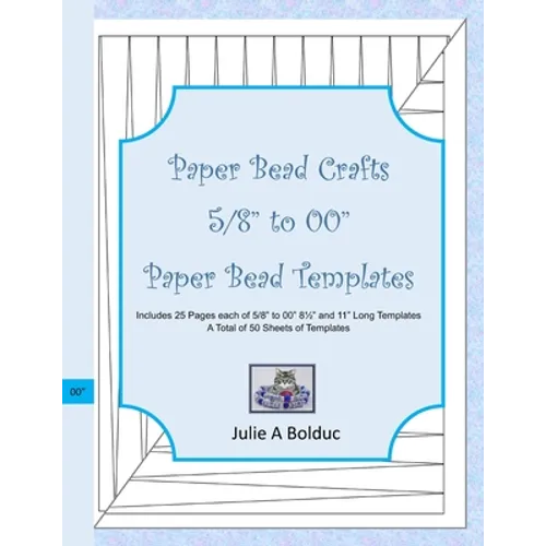Paper Bead Crafts 5/8" to 00" Paper Bead Templates: Includes 25 Pages each of 5/8" to 00", 81/2" and 11" Long Templates