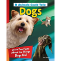 If Animals Could Talk: Dogs: Learn Fun Facts about the Things Dogs Do!