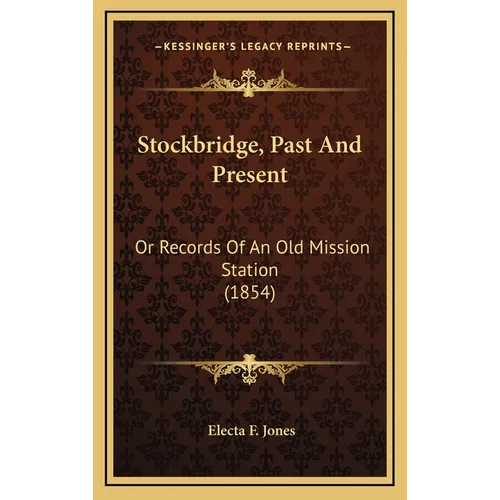 Stockbridge, Past And Present: Or Records Of An Old Mission Station (1854)
