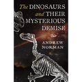 The Dinosaurs and Their Mysterious Demise