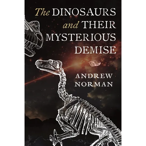 The Dinosaurs and Their Mysterious Demise