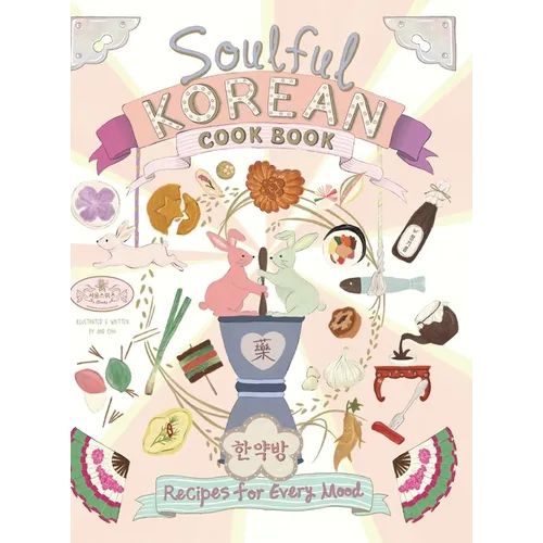 Soulful Korean Cook Book: Heartfelt Korean Recipes for Every Mood and Moment