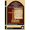 The Mystery of the Messiah: The Messiahship of Jesus in the Qur'an, New Testament, Old Testament, and Other Sources