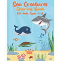 Sea Creatures Coloring Book For Kids Ages 4-8: Sea Life With Ocean Animals - Seahorses, Dolphins, Sharks, Rays & Deep Sea Creatures - Gift for Childre