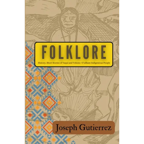 Folklore: History, Short Stories of Yaqui and Tohono O'odham Indigenous People