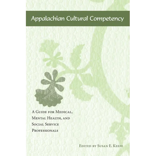 Appalachian Cultural Competency: A Guide for Medical, Mental Health, and Social Service Professionals - Paperback