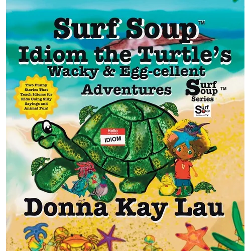 Surf Soup Idiom the Turtle's Wacky & Egg-cellent Adventures: Two Funny Stories That Teach Idioms for Kids Using Silly Sayings and Animal Fun!