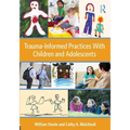Trauma-Informed Practices with Children and Adolescents