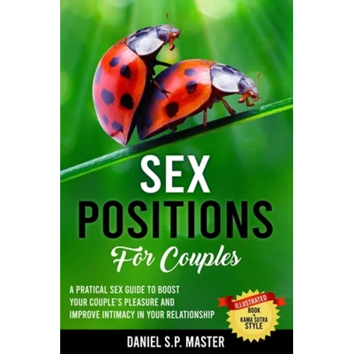Sex Positions for Couples: A Practical Sex Guide to Boost Your Couple's Pleasure and Improve Intimacy in Your Relationship