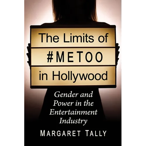 The Limits of #MeToo in Hollywood: Gender and Power in the Entertainment Industry
