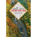 Backroads & Byways of Upstate New York: Drives, Day Trips, and Weekend Excursions