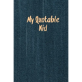 My Quotable Kid: Kids Quotes, Funny Things My Children Say, Record & Remember Stories, Hilarious, Fun & Silly Quote, Parents Journal, Memory Notebook