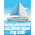 Ships And Boats Coloring Book For Kids: Fun Sailing Ships Adventures Activity Book For Boys And Girls With Illustrations of Boats And Ships