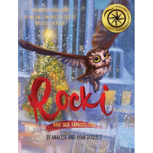 Rocki and Her Famous Tree: The (mostly) true story of one owl's unexpected trip to Rockefeller Plaza