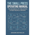 The Small Press Operating Manual: The Business of Publishing Other People's Books