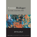 Feminist Heidegger: Sex, Gender, and the Politics of Birth