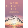 Your Greatest Life: Overcoming Depression, Divorce and Critical Illness